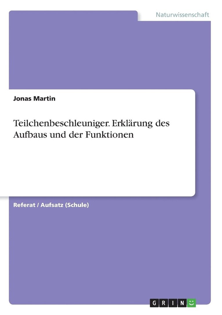 Teilchenbeschleuniger. Erklarung des Aufbaus und der Funktionen 1