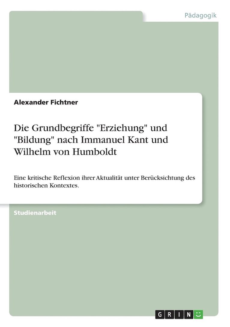 Die Grundbegriffe &quot;Erziehung&quot; und &quot;Bildung&quot; nach Immanuel Kant und Wilhelm von Humboldt 1