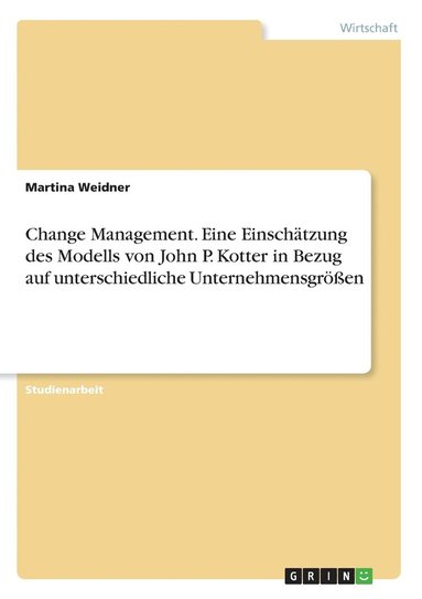 bokomslag Change Management. Eine Einschätzung des Modells von John P. Kotter in Bezug auf unterschiedliche Unternehmensgrößen