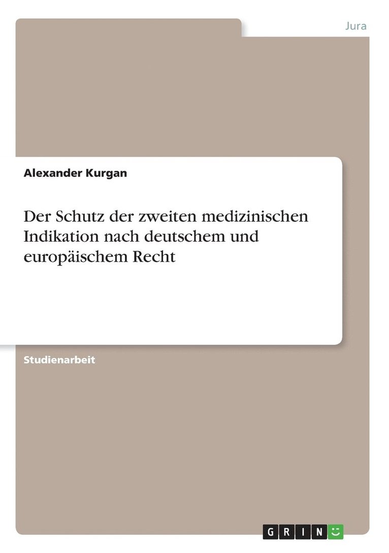 Der Schutz der zweiten medizinischen Indikation nach deutschem und europaischem Recht 1