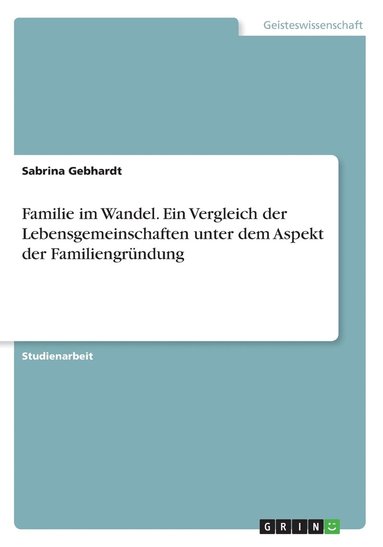 bokomslag Familie im Wandel. Ein Vergleich der Lebensgemeinschaften unter dem Aspekt der Familiengründung
