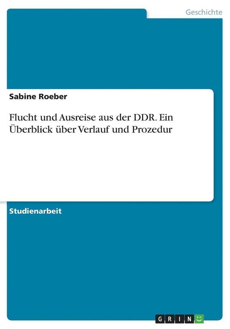 Flucht und Ausreise aus der DDR. Ein berblick ber Verlauf und Prozedur 1