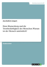 bokomslag Hans Blumenberg und die Trostbedrftigkeit des Menschen. Warum ist der Mensch untrstlich?