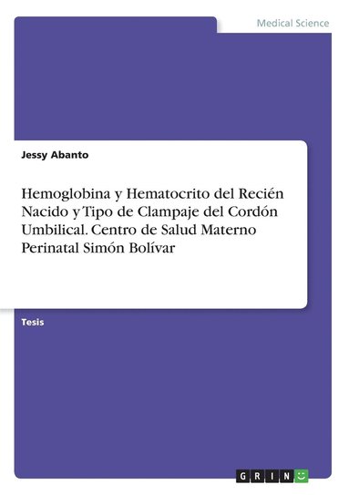 bokomslag Hemoglobina y Hematocrito del Recin Nacido y Tipo de Clampaje del Cordn Umbilical. Centro de Salud Materno Perinatal Simn Bolvar