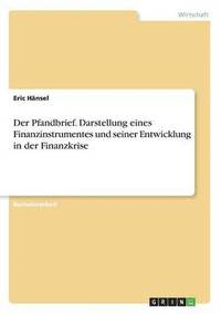 bokomslag Der Pfandbrief. Darstellung eines Finanzinstrumentes und seiner Entwicklung in der Finanzkrise