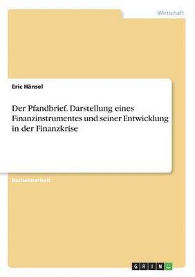 Der Pfandbrief. Darstellung eines Finanzinstrumentes und seiner Entwicklung in der Finanzkrise 1