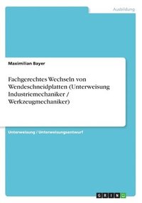 bokomslag Fachgerechtes Wechseln Von Wendeschneidplatten (Unterweisung Industriemechaniker / Werkzeugmechaniker)