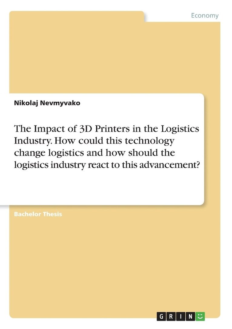Impact of 3D Printers in the Logistics Industry. How could this technology change logistics and how should the logistics industry react to this advancement? 1