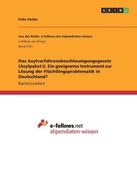 bokomslag Das Asylverfahrensbeschleunigungsgesetz (Asylpaket I). Ein geeignetes Instrument zur Loesung der Fluchtlingsproblematik in Deutschland?