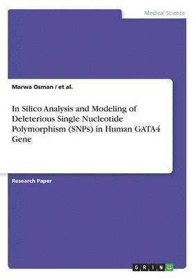 In Silico Analysis and Modeling of Deleterious Single Nucleotide Polymorphism (SNPs) in Human GATA4 Gene 1