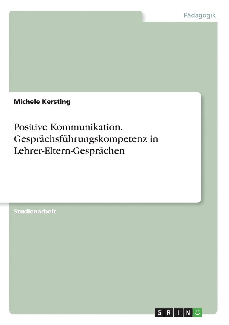 Positive Kommunikation. Gesprchsfhrungskompetenz in Lehrer-Eltern-Gesprchen 1