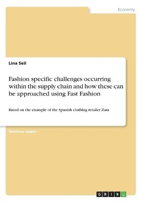 bokomslag Fashion specific challenges occurring within the supply chain and how these can be approached using Fast Fashion