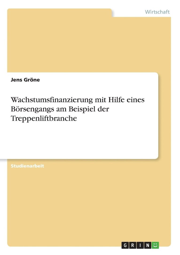 Wachstumsfinanzierung mit Hilfe eines Brsengangs am Beispiel der Treppenliftbranche 1