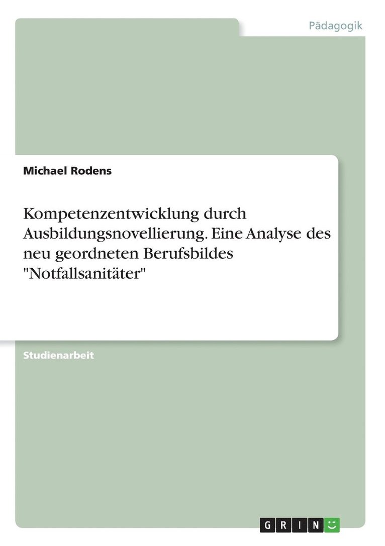 Michael Rodens - Kompetenzentwicklung durch Ausbildungsnovellierung. Eine Analyse des neu geordneten Berufsbildes "Notfallsanitäter", Häftad