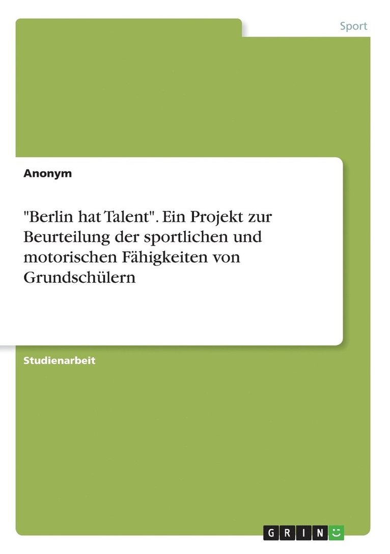 &quot;Berlin hat Talent&quot;. Ein Projekt zur Beurteilung der sportlichen und motorischen Fhigkeiten von Grundschlern 1