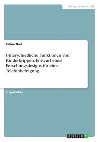 bokomslag Unterschiedliche Funktionen von Kinderkrippen. Entwurf eines Forschungsdesigns fur eine Telefonbefragung