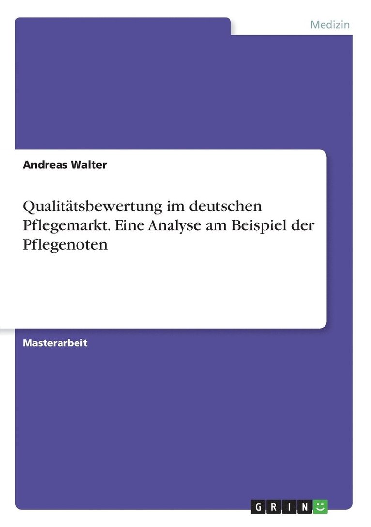 Qualitatsbewertung im deutschen Pflegemarkt. Eine Analyse am Beispiel der Pflegenoten 1