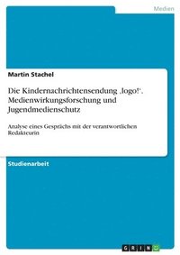 bokomslag Die Kindernachrichtensendung 'logo!'. Medienwirkungsforschung und Jugendmedienschutz