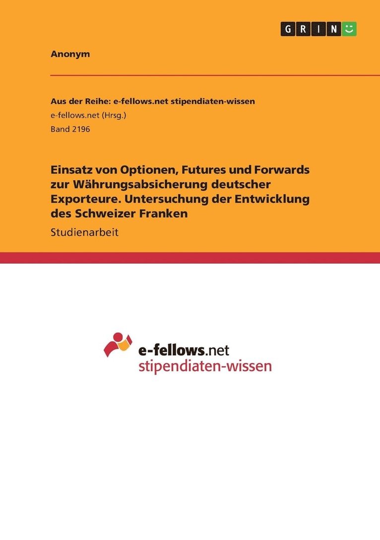 Einsatz von Optionen, Futures und Forwards zur Whrungsabsicherung deutscher Exporteure. Untersuchung der Entwicklung des Schweizer Franken 1