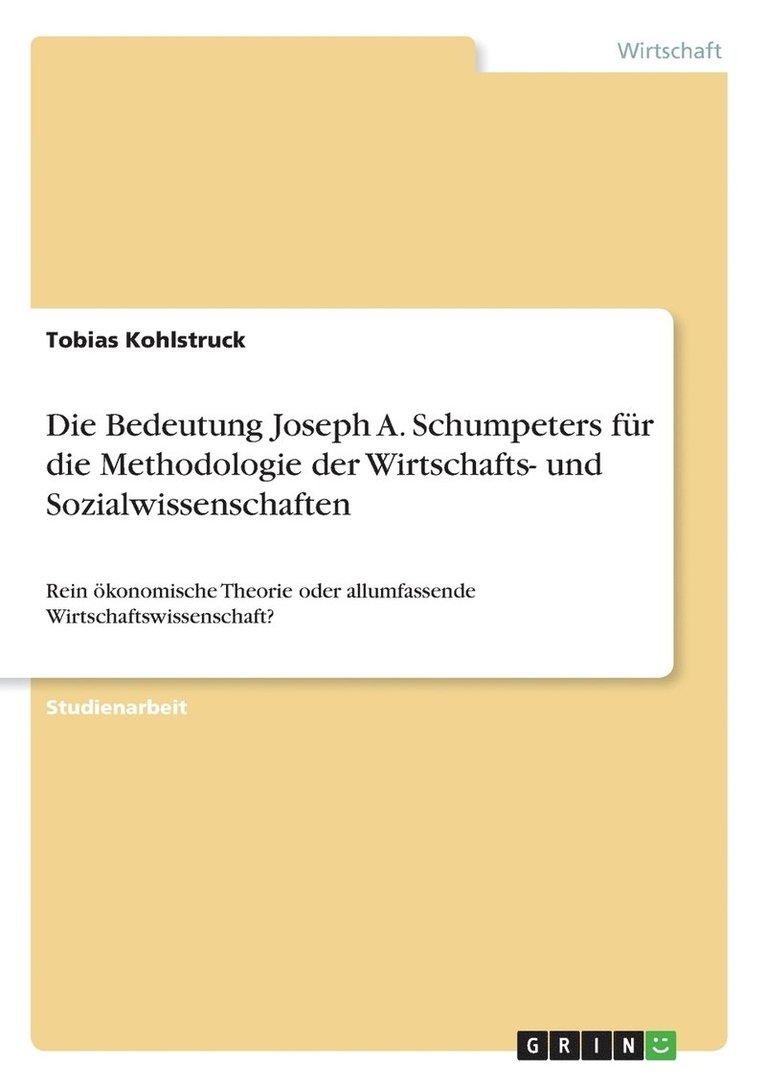 Die Bedeutung Joseph A. Schumpeters fr die Methodologie der Wirtschafts- und Sozialwissenschaften 1