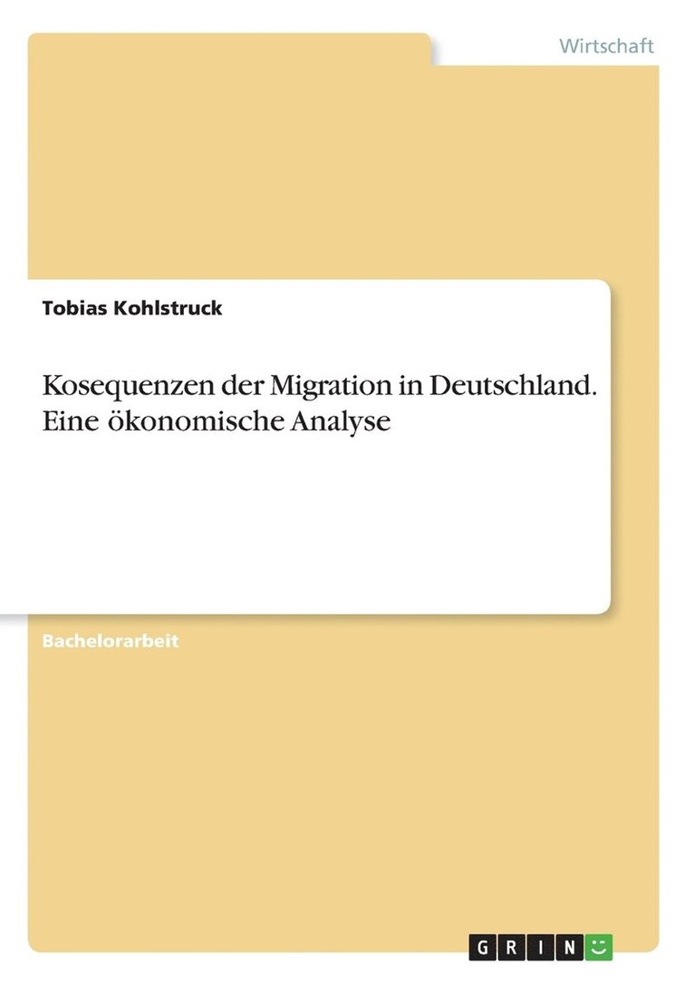 Kosequenzen der Migration in Deutschland. Eine oekonomische Analyse 1