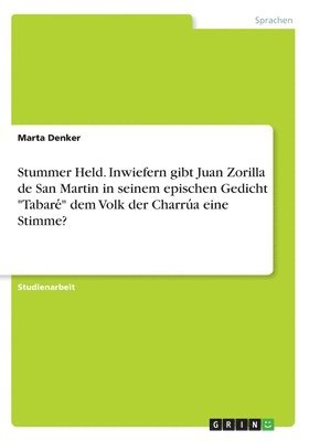 Marta Denker - Stummer Held. Inwiefern gibt Juan Zorilla de San Martin in seinem epischen Gedicht "Tabaré" dem Volk der Charrúa eine Stimme?, Häftad