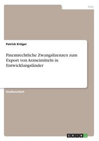 bokomslag Patentrechtliche Zwangslizenzen Zum Export Von Arzneimitteln in Entwicklungslander