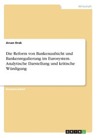 bokomslag Die Reform von Bankenaufsicht und Bankenregulierung im Eurosystem. Analytische Darstellung und kritische Wurdigung