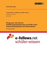 bokomslag Bring your own Device. Einführungsoptimierung von BYOD unter Datenschutzaspekten im Unternehmen