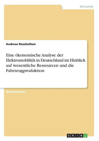 bokomslag Eine Okonomische Analyse Der Elektromobilitat in Deutschland Im Hinblick Auf Wesentliche Ressourcen Und Die Fahrzeugproduktion