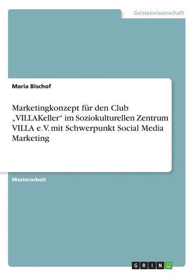 bokomslag Marketingkonzept fr den Club &quot;VILLAKeller&quot; im Soziokulturellen Zentrum VILLA e.V. mit Schwerpunkt Social Media Marketing