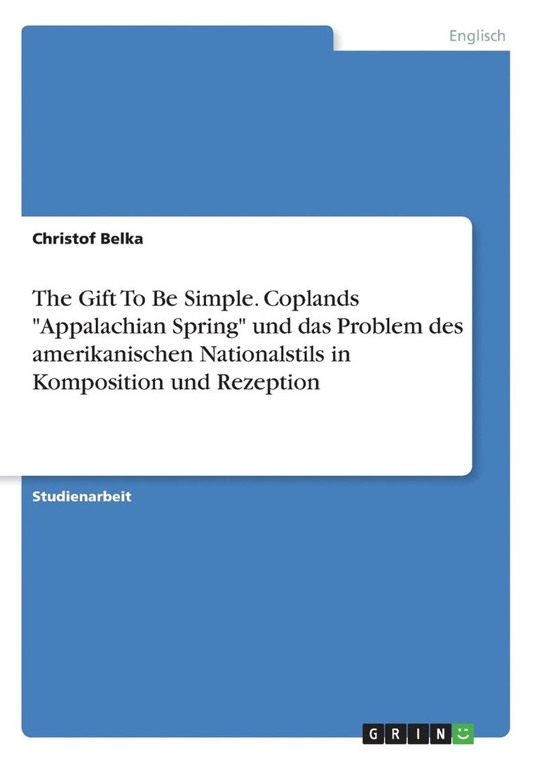 The Gift To Be Simple. Coplands Appalachian Spring und das Problem des amerikanischen Nationalstils in Komposition und Rezeption 1