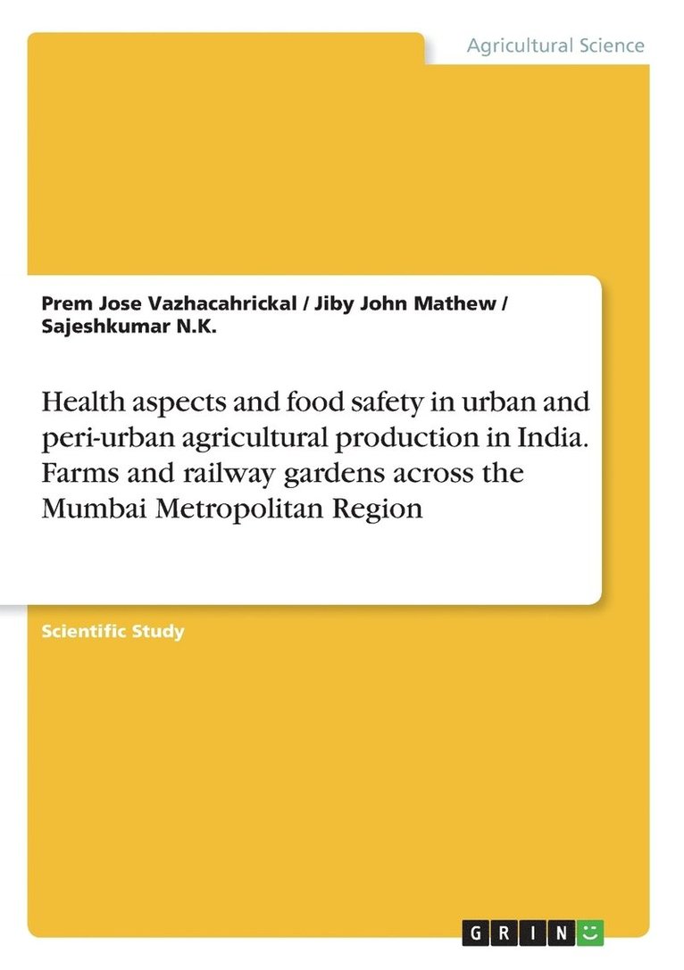 Health aspects and food safety in urban and peri-urban agricultural production in India. Farms and railway gardens across the Mumbai Metropolitan Region 1