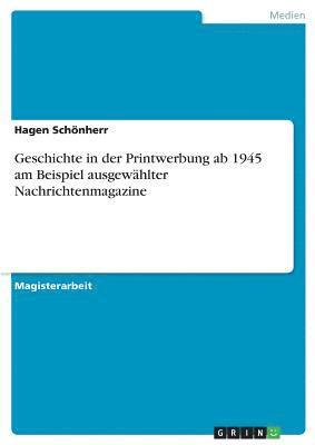 bokomslag Geschichte in der Printwerbung ab 1945 am Beispiel ausgewählter Nachrichtenmagazine