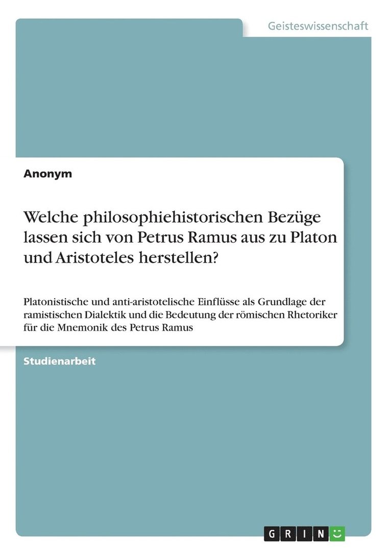 Welche philosophiehistorischen Bezge lassen sich von Petrus Ramus aus zu Platon und Aristoteles herstellen? 1