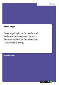 bokomslag Entomophagie in Deutschland. Verbraucherakzeptanz neuer Proteinquellen in der direkten Humanernahrung