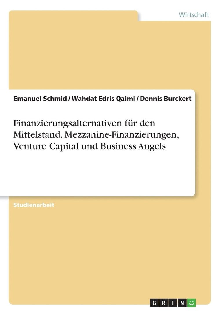 Finanzierungsalternativen fur den Mittelstand. Mezzanine-Finanzierungen, Venture Capital und Business Angels 1