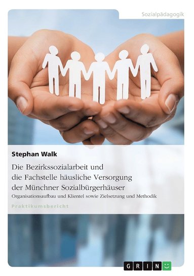 bokomslag Die Bezirkssozialarbeit und die Fachstelle husliche Versorgung der Mnchner Sozialbrgerhuser