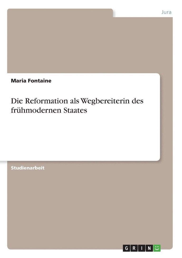 Reformation als Wegbereiterin des frühmodernen Staates