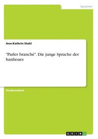 bokomslag &quot;Parler branch&quot;. Die junge Sprache der banlieues