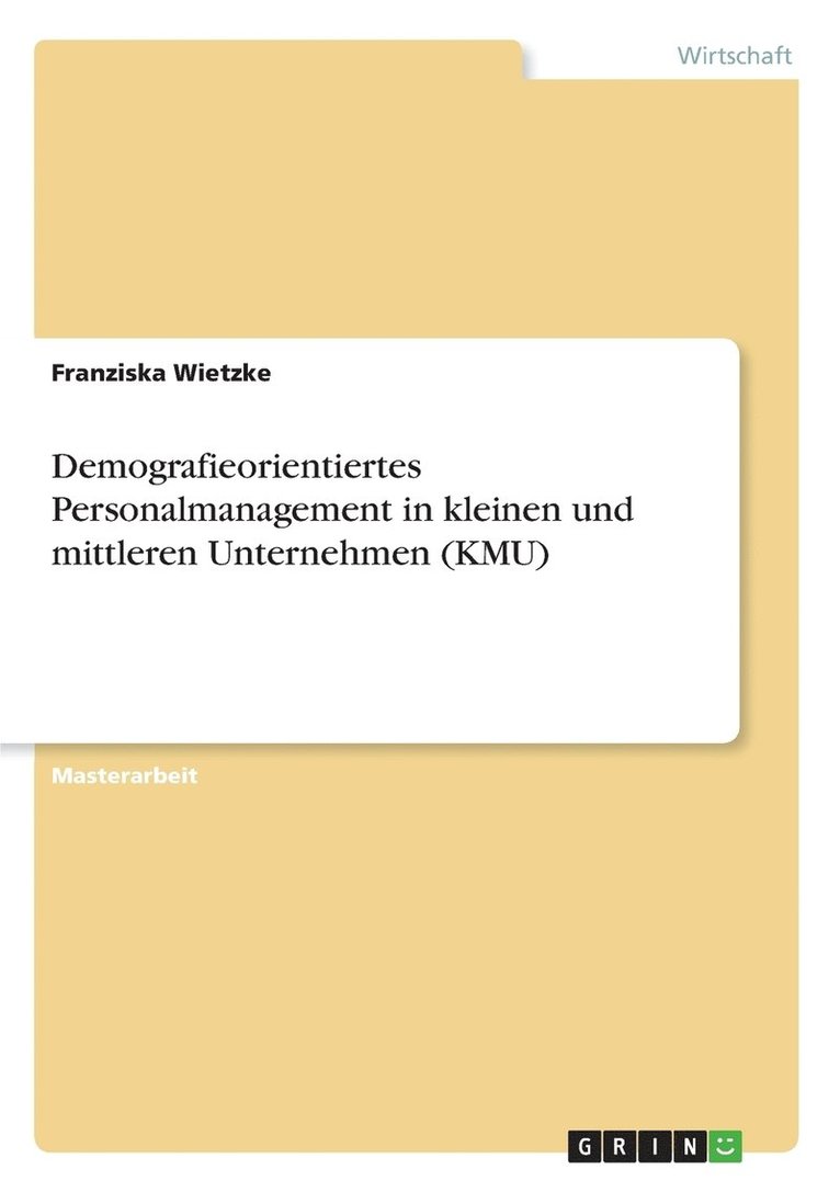 Demografieorientiertes Personalmanagement in kleinen und mittleren Unternehmen (KMU) 1