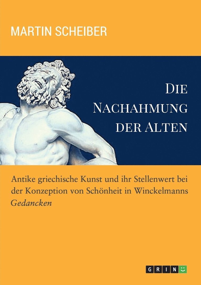 Die Nachahmung der Alten. Antike griechische Kunst und ihr Stellenwert bei der Konzeption von Schnheit in Winckelmanns &quot;Gedancken&quot; 1