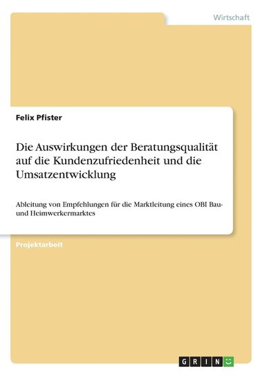 Felix Pfister - Auswirkungen der Beratungsqualität auf die Kundenzufriedenheit und die Umsatzentwicklung, Häftad