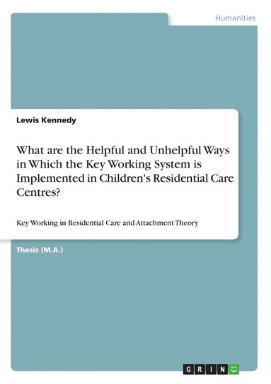 bokomslag What are the Helpful and Unhelpful Ways in Which the Key Working System is Implemented in Children's Residential Care Centres?