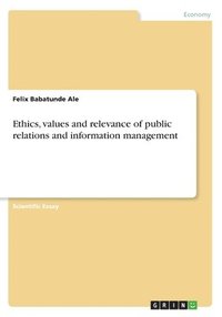 bokomslag Ethics, Values and Relevance of Public Relations and Information Management