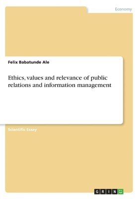 bokomslag Ethics, Values and Relevance of Public Relations and Information Management
