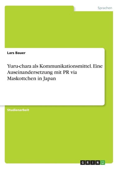 bokomslag Yuru-chara als Kommunikationsmittel. Eine Auseinandersetzung mit PR via Maskottchen in Japan