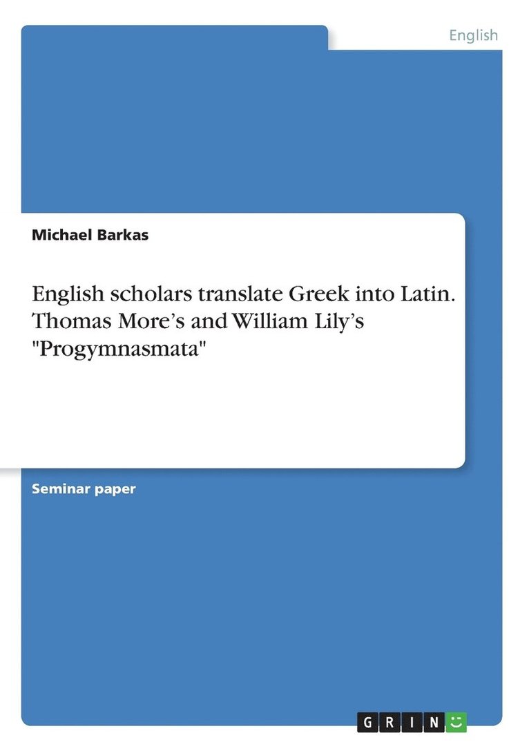 English scholars translate Greek into Latin. Thomas More's and William Lily's &quot;Progymnasmata&quot; 1