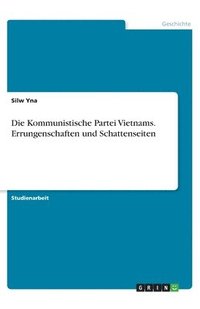 bokomslag Die Kommunistische Partei Vietnams. Errungenschaften und Schattenseiten