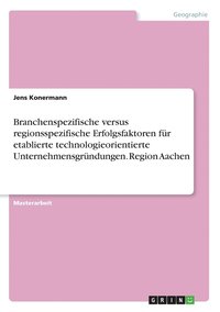 bokomslag Branchenspezifische versus regionsspezifische Erfolgsfaktoren fur etablierte technologieorientierte Unternehmensgrundungen. Region Aachen